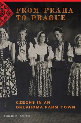 De la Praha la Praga: Cehii într-un oraș agricol din Oklahoma - From Praha to Prague: Czechs in an Oklahoma Farm Town