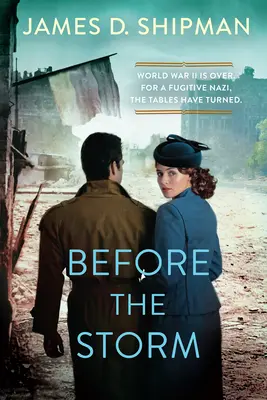 Înainte de furtună: Un roman istoric palpitant al unor vânători de naziști din viața reală - Before the Storm: A Thrilling Historical Novel of Real Life Nazi Hunters