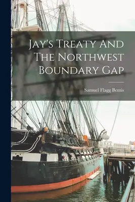 Tratatul lui Jay și granița de nord-vest - Jay's Treaty And The Northwest Boundary Gap