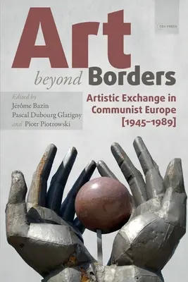 Art Beyond Borders: Schimburi artistice în Europa comunistă (1945-1989) - Art Beyond Borders: Artistic Exchange in Communist Europe (1945-1989)