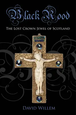 Black Rood: Bijuteria pierdută a Coroanei Scoției - Black Rood: The Lost Crown Jewel of Scotland