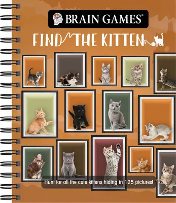 Brain Games - Find the Kitten: Vânătoare pentru toate pisicuțele drăguțe ascunse în 125 de imagini! - Brain Games - Find the Kitten: Hunt for All the Cute Kittens Hiding in 125 Pictures!