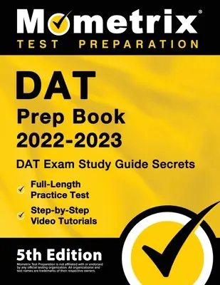 DAT Prep Book 2022-2023 - Secretele ghidului de studiu pentru examenul DAT, test practic complet, tutoriale video pas cu pas: [Ediția a 5-a] - DAT Prep Book 2022-2023 - DAT Exam Study Guide Secrets, Full-Length Practice Test, Step-By-Step Video Tutorials: [5th Edition]