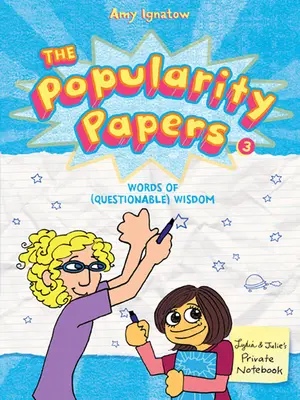 The Popularity Papers: Cartea a treia: Cuvinte de înțelepciune (discutabilă) de la Lydia Goldblatt & Julie Graham-Chang - The Popularity Papers: Book Three: Words of (Questionable) Wisdom from Lydia Goldblatt & Julie Graham-Chang