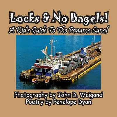 Ecluze și fără covrigi! Ghidul unui copil pentru Canalul Panama - Locks & No Bagels! a Kid's Guide to the Panama Canal