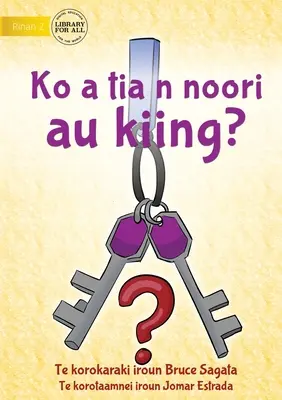 Mi-ați văzut cheile? - Ko a tia n noori au kiing? (Te Kiribati) - Have You Seen My Keys? - Ko a tia n noori au kiing? (Te Kiribati)