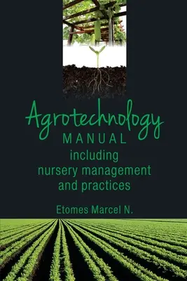 Manual de agrotehnologie: Inclusiv managementul și practicile pepinierelor - Agrotechnology Manual: Including Nursery Management and Practices