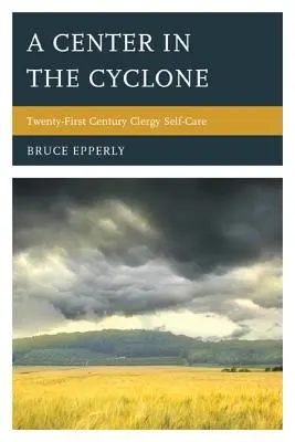 Un centru în ciclon: Autoîngrijirea clerului în secolul XXI - A Center in the Cyclone: Twenty-First Century Clergy Self-Care