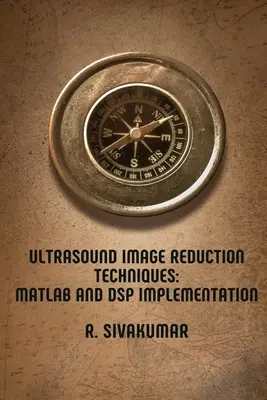 Tehnici de reducere a imaginii cu ultrasunete: Implementarea MATLAB și DSP - Ultrasound Image Reduction Techniques: MATLAB and DSP Implementation