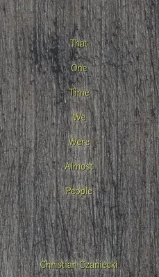 acea dată când eram aproape oameni - that one time we were almost people