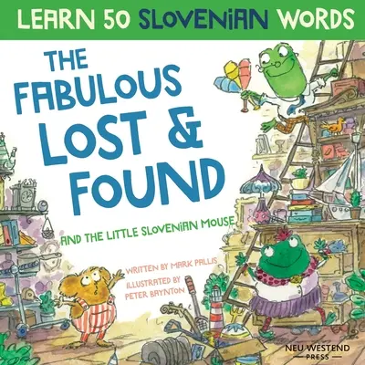 Fabulosul Lost & Found și micul șoricel sloven: Râdeți în timp ce învățați 50 de cuvinte slovene cu această carte amuzantă și emoționantă, bilingvă engleză slovenă - The Fabulous Lost & Found and the little Slovenian mouse: Laugh as you learn 50 Slovenian words with this fun, heartwarming bilingual English Slovenia