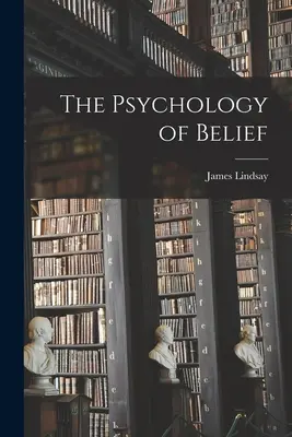 Psihologia credinței - The Psychology of Belief
