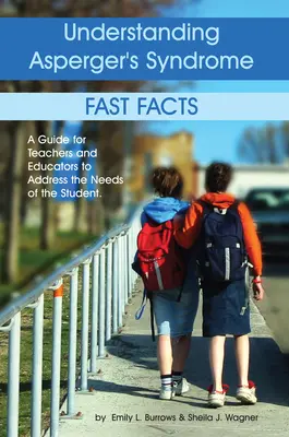 Înțelegerea sindromului Asperger: Fast Facts: Un ghid pentru profesori și educatori pentru a răspunde nevoilor elevului - Understanding Asperger's Syndrome: Fast Facts: A Guide for Teachers and Educators to Address the Needs of the Student
