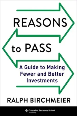 Motive pentru a trece: Un ghid pentru a face investiții mai puține și mai bune - Reasons to Pass: A Guide to Making Fewer and Better Investments