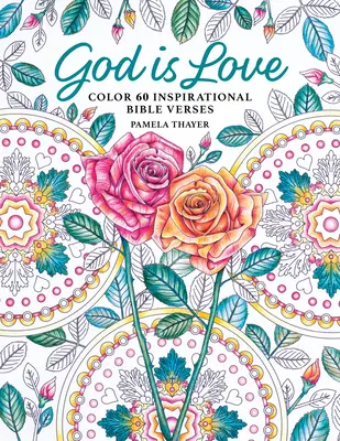 Dumnezeu este iubire: Colorează 60 de versete inspiraționale din Biblie - God Is Love: Color 60 Inspirational Bible Verses