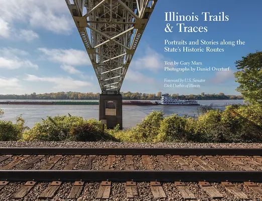 Illinois Trails & Traces: Portrete și povești de-a lungul traseelor istorice ale statului - Illinois Trails & Traces: Portraits and Stories Along the State's Historic Routes