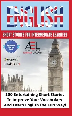 English Short Stories for Intermediate Learners: 100 de povestiri scurte în limba engleză pentru a vă îmbunătăți vocabularul și a învăța engleza într-un mod distractiv - English Short Stories for Intermediate Learners: 100 English Short Stories to Improve Your Vocabulary and Learn English the Fun Way