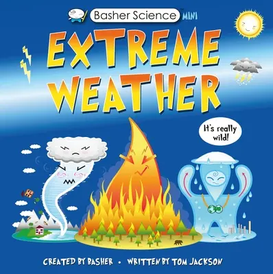 Basher Science Mini: Vremea extremă: Este cu adevărat sălbatic! - Basher Science Mini: Extreme Weather: It's Really Wild!