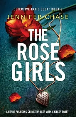 The Rose Girls: Un thriller polițist palpitant cu o întorsătură ucigașă - The Rose Girls: A heart-pounding crime thriller with a killer twist