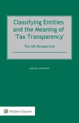 Clasificarea entităților și semnificația „transparenței fiscale”: Perspectiva Regatului Unit - Classifying Entities and the Meaning of 'Tax Transparency': The UK Perspective
