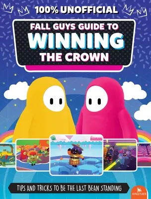 Fall Guys: Ghid pentru câștigarea coroanei: Sfaturi și trucuri pentru a fi ultimul bob în picioare - Fall Guys: Guide to Winning the Crown: Tips and Tricks to Be the Last Bean Standing