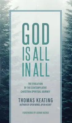 Dumnezeu este totul în toate: Evoluția călătoriei spirituale creștine contemplative - God Is All In All: The Evolution of the Contemplative Christian Spiritual Journey