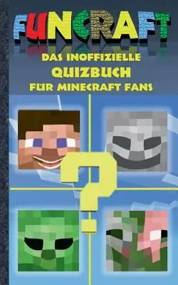 Funcraft - Cartea neoficială de teste pentru fanii Minecraft: Vârsta 6-14 ani; nu este un produs oficial Minecraft. Nu este autorizat de sau afiliat cu Mojang - Funcraft - Das inoffizielle Quizbuch fr Minecraft Fans: Alter 6-14 Jahre; kein offizielles Minecraft-Produkt. Nicht von Mojang genehmigt oder mit Moj