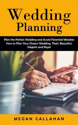 Wedding Planning (Planificarea nunții): Plan the Perfect Wedding and Avoid Potential Mistakes (Cum să vă planificați nunta de vis, care este frumoasă, elegantă și R - Wedding Planning: Plan the Perfect Wedding and Avoid Potential Mistakes (How to Plan Your Dream Wedding, That's Beautiful, Elegant and R