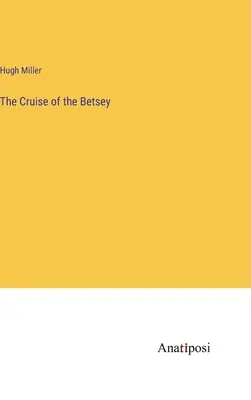 Croaziera lui Betsey (The Cruise of the Betsey) - The Cruise of the Betsey