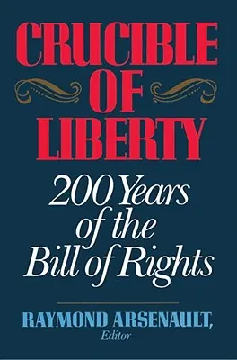 Creuzetul libertății: 200 de ani de Declarație a drepturilor - Crucible of Liberty: 200 Years of the Bill of Rights