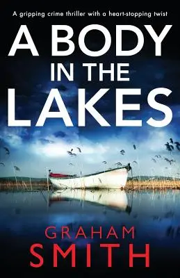 Un cadavru în lacuri: Un thriller polițist captivant cu o întorsătură de situație care îți frânge inima - A Body in the Lakes: A Gripping Crime Thriller with a Heart-Stopping Twist