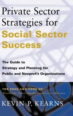 Strategii ale sectorului privat pentru succesul sectorului social: Ghid de strategie și planificare pentru organizațiile publice și nonprofit - Private Sector Strategies for Social Sector Success: The Guide to Strategy and Planning for Public and Nonprofit Organizations