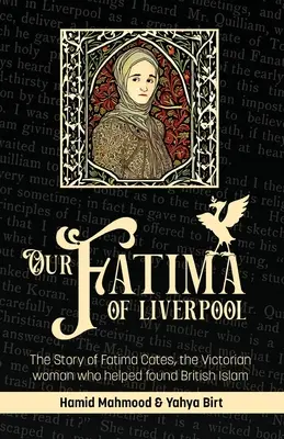 Fatima noastră din Liverpool: Povestea Fatimei Cates, femeia victoriană care a contribuit la fondarea islamului britanic - Our Fatima of Liverpool: The Story of Fatima Cates, the Victorian woman who helped found British Islam