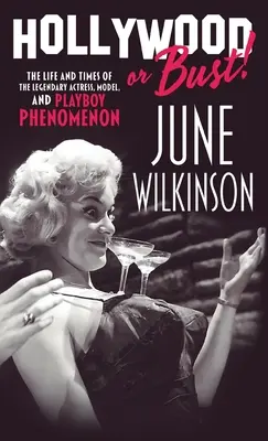 Hollywood or Bust! Viața și vremurile legendarei actrițe, model și fenomen Playboy June Wilkinson - Hollywood or Bust!: The life and times of the legendary actress, model, and Playboy phenomenon June Wilkinson