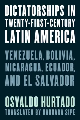 Dictaturi în America Latină în secolul XXI: Venezuela, Bolivia, Nicaragua, Ecuador și El Salvador - Dictatorships in Twenty-First-Century Latin America: Venezuela, Bolivia, Nicaragua, Ecuador, and El Salvador