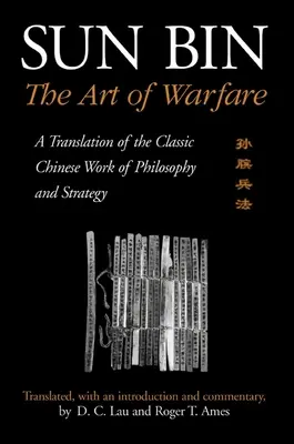 Sun Bin: Arta războiului: O traducere a lucrării chineze clasice de filosofie și strategie - Sun Bin: The Art of Warfare: A Translation of the Classic Chinese Work of Philosophy and Strategy