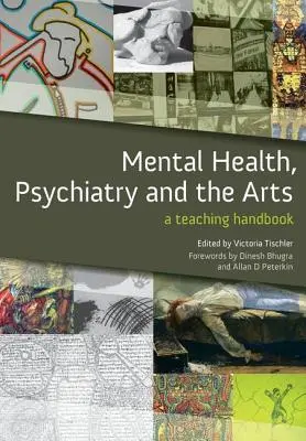 Sănătate mintală, psihiatrie și arte: Un manual de predare - Mental Health, Psychiatry and the Arts: A Teaching Handbook