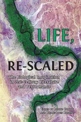 Life, Re-Scaled: Imaginarul biologic în literatura și spectacolul secolului XXI - Life, Re-Scaled: The Biological Imagination in Twenty-First-Century Literature and Performance