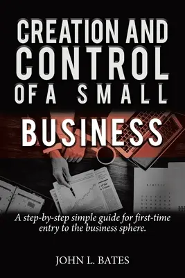 Pregătirea pentru afaceri: Crearea și controlul unei întreprinderi mici - Business Preparation: Creation and Control of a Small Business