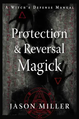 Magie de protecție și inversare (Ediție revizuită și actualizată): Manualul de apărare al unui vrăjitor - Protection & Reversal Magick (Revised and Updated Edition): A Witch's Defense Manual