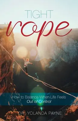 Frânghie strânsă: Cum să păstrăm echilibrul când viața pare scăpată de sub control - Tight Rope: How to Balance When Life Feels Out of Control