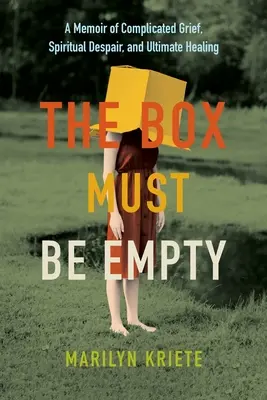 Cutia trebuie să fie goală: O amintire despre durerea complicată, disperarea spirituală și vindecarea finală - The Box Must Be Empty: A Memoir of Complicated Grief, Spiritual Despair, and Ultimate Healing