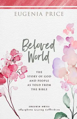 Lumea iubită: Povestea lui Dumnezeu și a oamenilor așa cum este relatată de Biblie - Beloved World: The Story of God and People as Told from the Bible