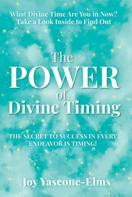 Puterea sincronizării divine: Secretul succesului în orice încercare este sincronizarea - The Power of Divine Timing: The Secret to Success in Every Endeavor Is Timing