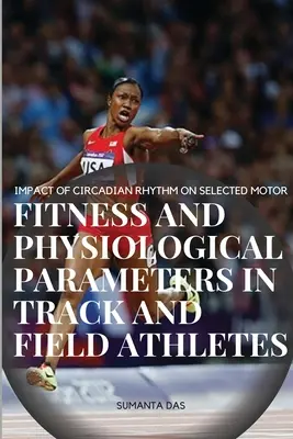 Impactul ritmului circadian asupra parametrilor selectați de fitness motor și fiziologici la atleți - Impact of Circadian Rhythm on Selected Motor Fitness and Physiological Parameters in Track and Field Athletes