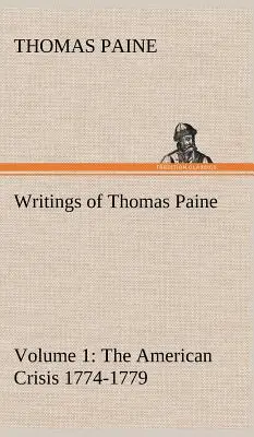 Scrierile lui Thomas Paine - Volumul 1 (1774-1779): Criza americană - Writings of Thomas Paine - Volume 1 (1774-1779): the American Crisis