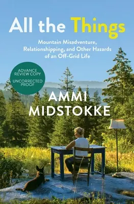 Toate lucrurile: Nenorociri montane, relaționări și alte pericole ale unei vieți în afara rețelei - All the Things: Mountain Misadventure, Relationshipping, and Other Hazards of an Off-Grid Life