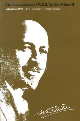 Corespondența lui W.E.B. Du Bois, Volumul II: Selecții, 1934-1944 - The Correspondence of W.E.B. Du Bois, Volume II: Selections, 1934-1944