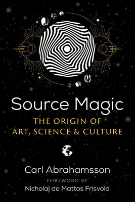 Magia surselor: Originea artei, științei și culturii - Source Magic: The Origin of Art, Science, and Culture