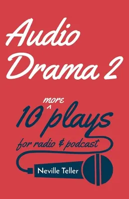Audio Drama 2: Încă 10 piese pentru radio și podcast - Audio Drama 2: 10 More Plays for Radio and Podcast